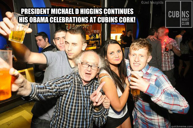 President Michael D Higgins continues his Obama Celebrations at Cubins Cork! - President Michael D Higgins continues his Obama Celebrations at Cubins Cork!  Misc