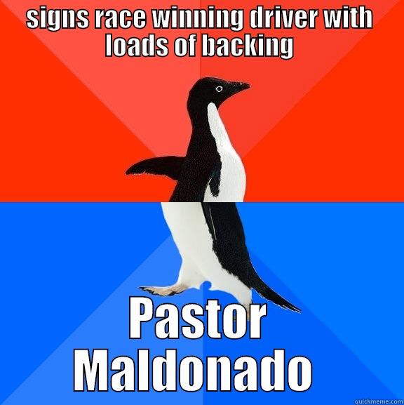 why would you sign him  - SIGNS RACE WINNING DRIVER WITH LOADS OF BACKING PASTOR MALDONADO  Socially Awesome Awkward Penguin