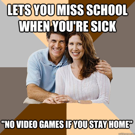 Lets you miss school when you're sick 