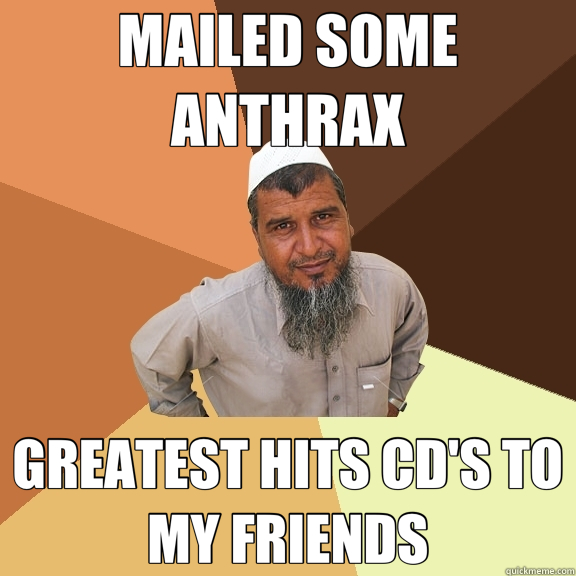 MAILED SOME ANTHRAX GREATEST HITS CD'S TO MY FRIENDS  Ordinary Muslim Man