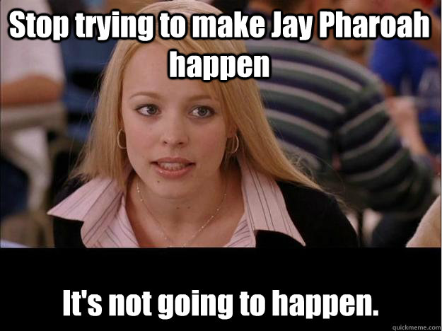 Stop trying to make Jay Pharoah happen 
It's not going to happen.  Its not going to happen