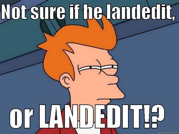 NOT SURE IF HE LANDEDIT,  OR LANDEDIT!? Futurama Fry