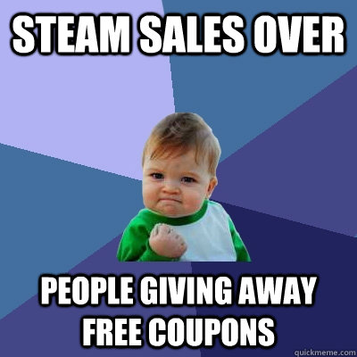 Steam sales over people giving away free coupons  Success Kid