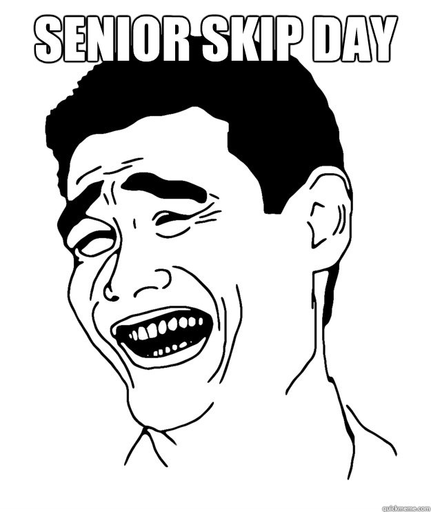 SENIOR SKIP DAY  - SENIOR SKIP DAY   Yao minggg