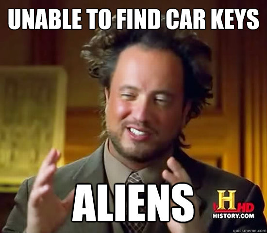 unable to find car keys aliens  Ancient Aliens