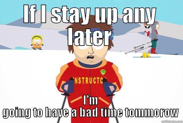 I need to sleep - IF I STAY UP ANY LATER I'M GOING TO HAVE A BAD TIME TOMMOROW Super Cool Ski Instructor