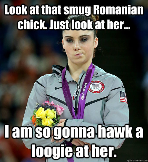 Look at that smug Romanian chick. Just look at her... I am so gonna hawk a loogie at her.  McKayla Not Impressed