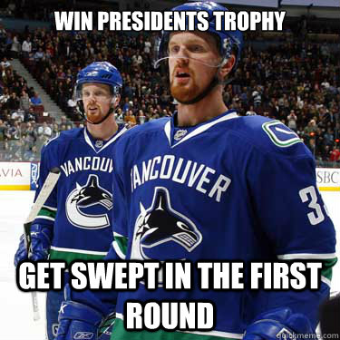 Win Presidents Trophy Get Swept In the first Round  Vancouver Canucks