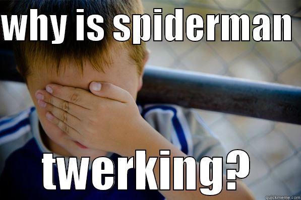 WHY IS SPIDERMAN  TWERKING? Confession kid