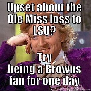 UPSET ABOUT THE OLE MISS LOSS TO LSU? TRY BEING A BROWNS FAN FOR ONE DAY Condescending Wonka