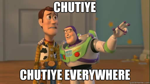 Chutiye Chutiye everywhere - Chutiye Chutiye everywhere  Everywhere