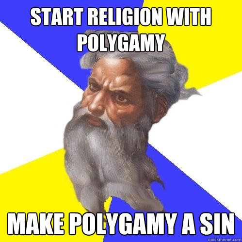 START RELIGION WITH POLYGAMY MAKE POLYGAMY A SIN  Advice God