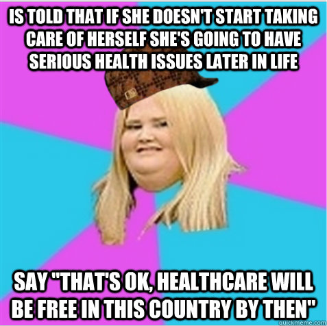 Is told that if she doesn't start taking care of herself she's going to have serious health issues later in life say 