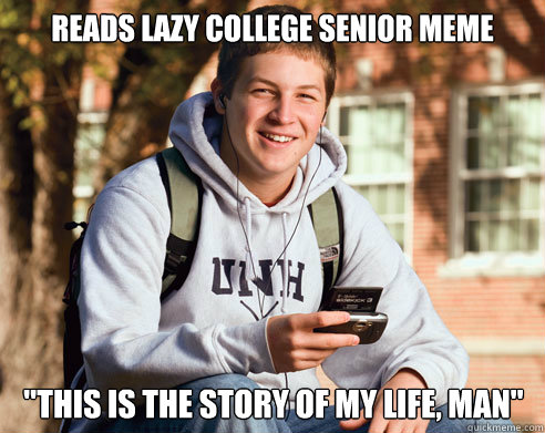 reads lazy college senior meme 