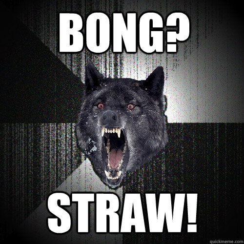 Bong? Straw! - Bong? Straw!  Insanity Wolf