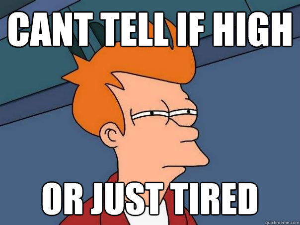 cant tell if high or just tired  Futurama Fry