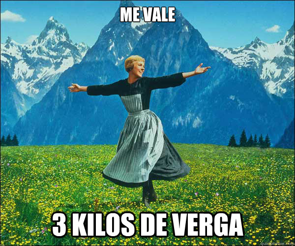 ME VALE 3 KILOS DE VERGA  Sound of Music