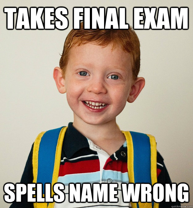 Takes final exam spells name wrong  