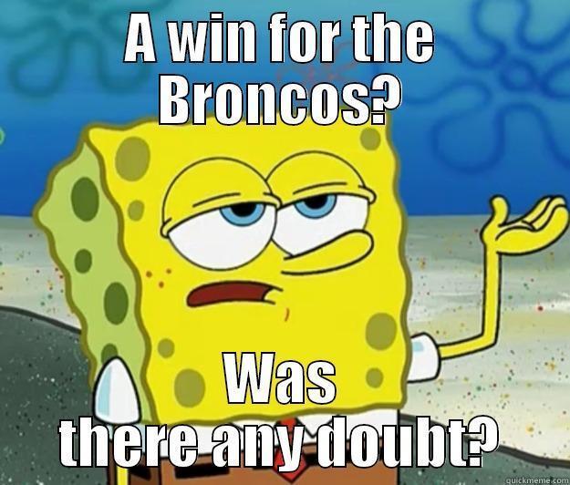 A WIN FOR THE BRONCOS? WAS THERE ANY DOUBT? Tough Spongebob