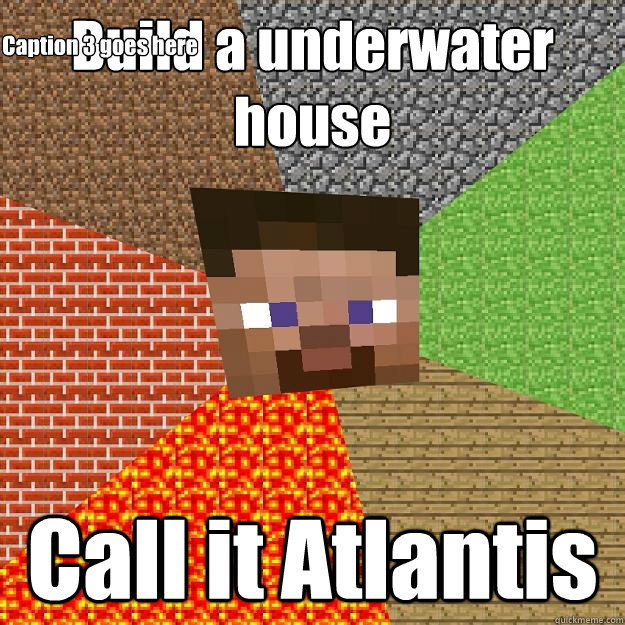 Build a underwater house Call it Atlantis Caption 3 goes here  Minecraft