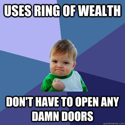 uses ring of wealth don't have to open any damn doors  Success Kid