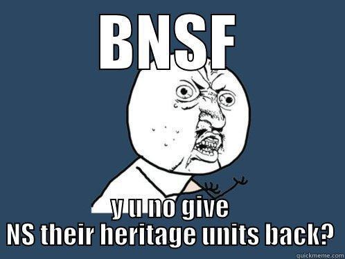 BNSF Y U NO GIVE NS THEIR HERITAGE UNITS BACK? Y U No