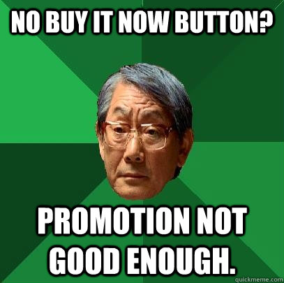 No buy it now button? Promotion not good enough.   High Expectations Asian Father