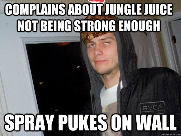 Complains about jungle juice not being strong enough spray pukes on wall - Complains about jungle juice not being strong enough spray pukes on wall  scumbag eddy