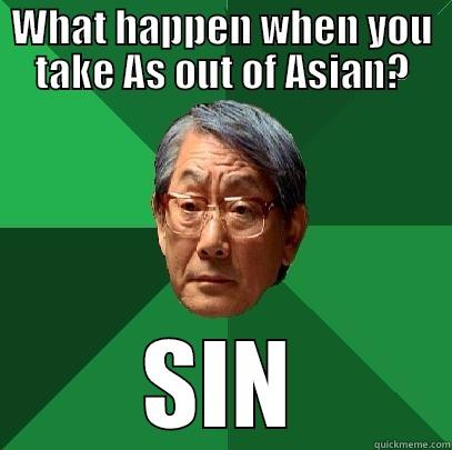 WHAT HAPPEN WHEN YOU TAKE AS OUT OF ASIAN? SIN High Expectations Asian Father