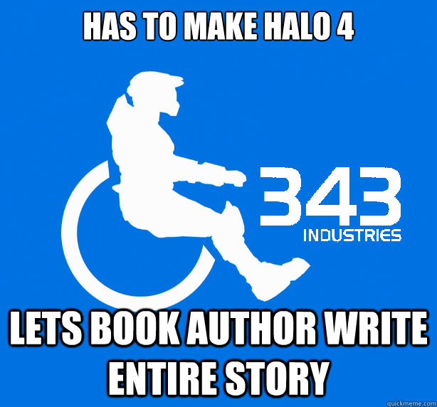 has to make Halo 4 lets book author write entire story - has to make Halo 4 lets book author write entire story  343 Logic