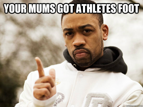 Your mums got athletes foot  - Your mums got athletes foot   Wasteman Wiley