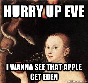 Hurry up eve I wanna see that apple get eden  