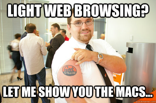 light web browsing? Let me show you the mACS...  GeekSquad Gus