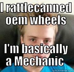 I RATTLECANNED OEM WHEELS I'M BASICALLY A MECHANIC  Misc