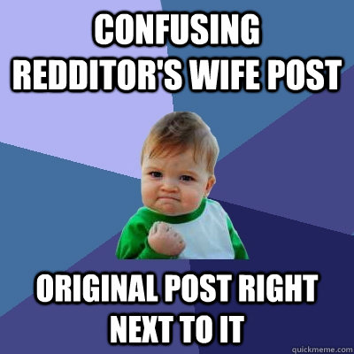 Confusing Redditor's wife post Original post right next to it - Confusing Redditor's wife post Original post right next to it  Success Kid