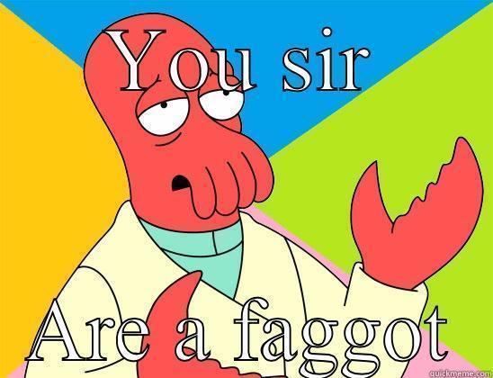 YOU SIR ARE A FAGGOT Futurama Zoidberg 