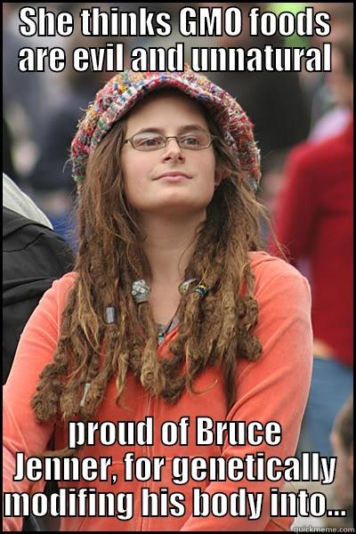 SHE THINKS GMO FOODS ARE EVIL AND UNNATURAL PROUD OF BRUCE JENNER, FOR GENETICALLY MODIFING HIS BODY INTO... College Liberal