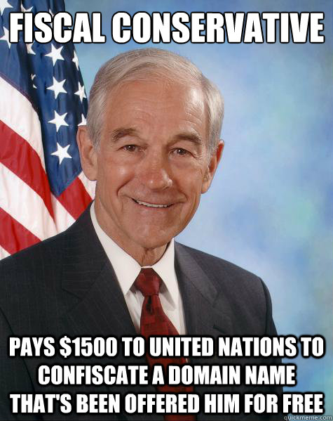 FISCAL CONSERVATIVE PAYS $1500 TO UNITED NATIONS TO CONFISCATE A DOMAIN NAME THAT'S BEEN OFFERED HIM FOR FREE  Ron Paul