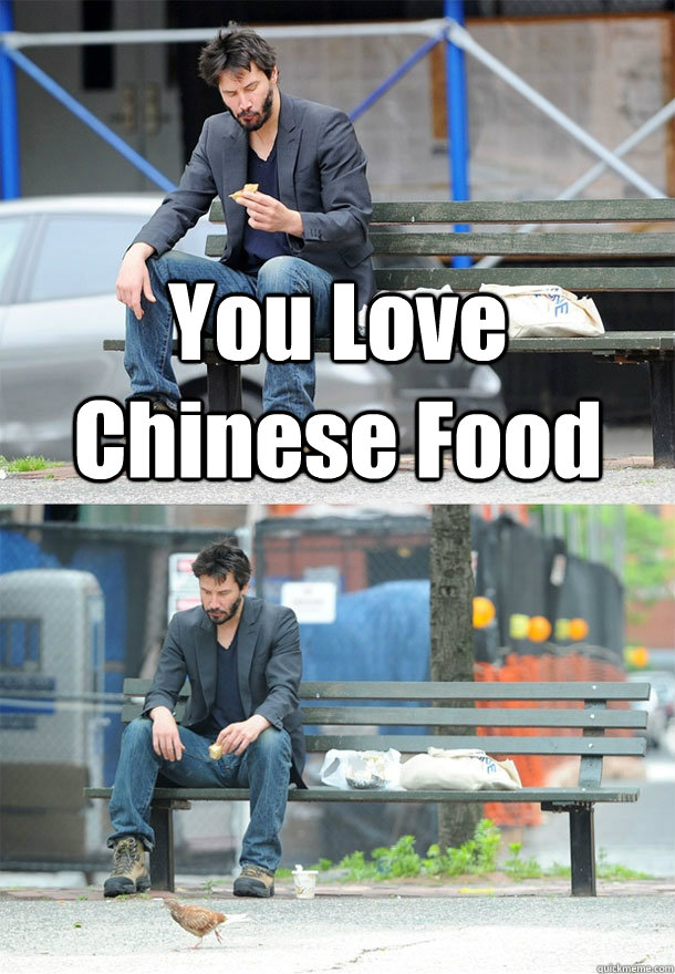 You Love Chinese Food  - You Love Chinese Food   Sad Keanu