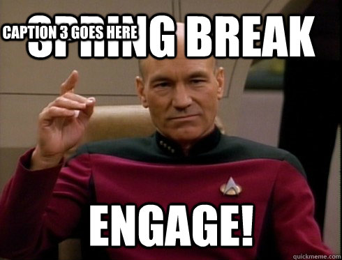 Spring Break Engage! Caption 3 goes here  Picard