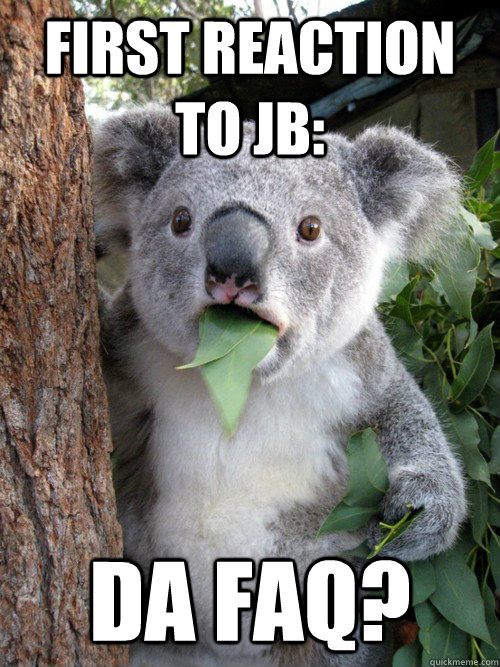 First reaction to jb: Da faq?  koala bear