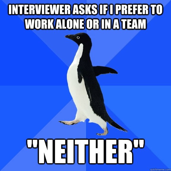 Interviewer asks if I prefer to work alone or in a team 