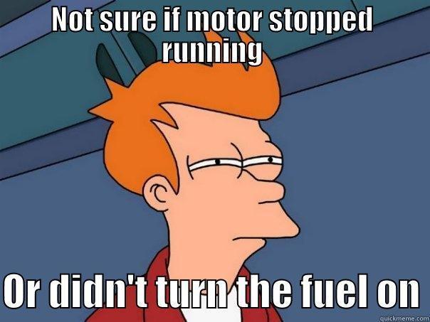 NOT SURE IF MOTOR STOPPED RUNNING  OR DIDN'T TURN THE FUEL ON Futurama Fry