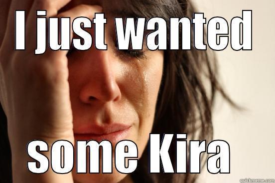 Kira Sushi - I JUST WANTED SOME KIRA  First World Problems