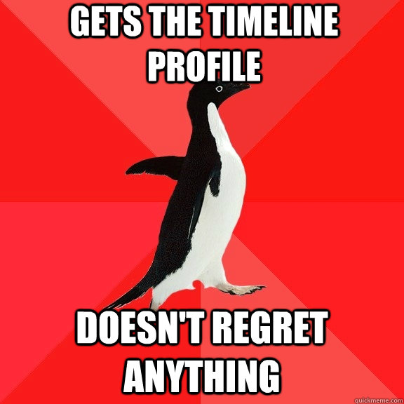 Gets the timeline profile doesn't regret anything  Socially Awesome Penguin