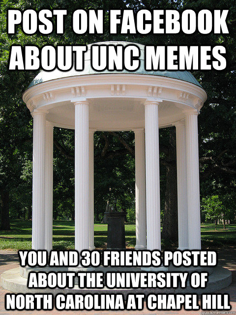 Post on Facebook about UNC Memes You and 30 friends posted about the University of North Carolina at Chapel Hill - Post on Facebook about UNC Memes You and 30 friends posted about the University of North Carolina at Chapel Hill  UNC Chapel Hill