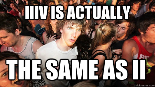 IIIV IS ACTUALLY THE SAME AS II  Sudden Clarity Clarence