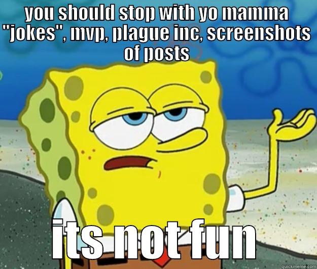 Seriously guys - YOU SHOULD STOP WITH YO MAMMA 