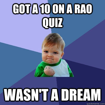 Got a 10 on a Rao quiz Wasn't a dream  Success Kid