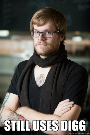  Still uses Digg  Hipster Barista